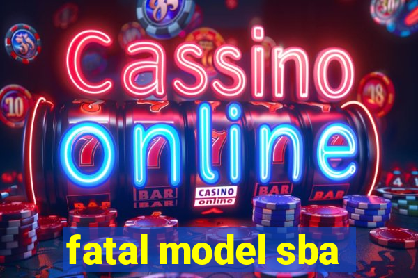 fatal model sba